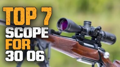 Best Scope For 30 06 In 2023 | Top 7 Best 30-06 Scopes For Lever Action Rifles
